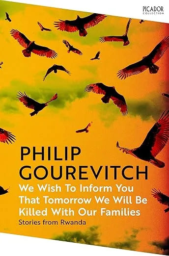We Wish To Inform You That Tomorrow We Will Be Killed With Our Families: Stories from Rwanda