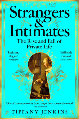 Strangers And Intimates: The Rise And Fall Of Private Life